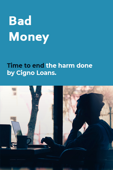 bad money - timei to end the harm done by Cigno loans